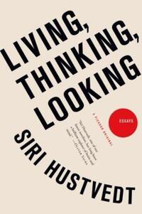 Book Cover for Living, Thinking, Looking by Siri Hustvedt