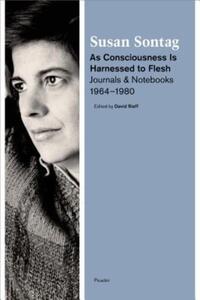 Book Cover for As Consciousness Is Harnessed to Flesh by Susan Sontag