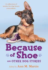 Book Cover for Because of Shoe and Other Dog Stories by MS Margarita Engle, Valerie Hobbs, Ann M Martin, Jon J Muth, Wendy Orr, Mathew De La Pena,   Ivanov, Pam Munoz Ryan, Mark Teague