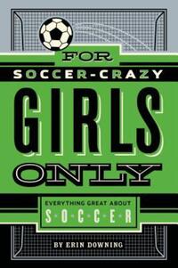 Book Cover for For Soccer-Crazy Girls Only by Erin Downing