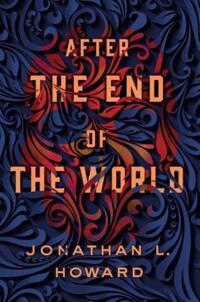 Book Cover for After the End of the World by Jonathan L Howard