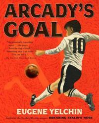 Book Cover for Arcady's Goal by Eugene Yelchin