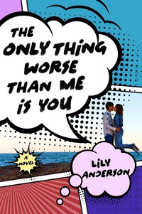 Book Cover for The Only Thing Worse Than Me Is You by Lily Anderson