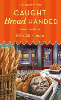 Book Cover for Caught Bread Handed by Ellie Alexander, Copyright Paperback Collection Library of Congress