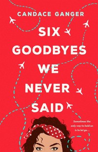 Book Cover for Six Goodbyes We Never Said by Candace Ganger