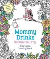 Book Cover for Mommy Drinks Because You Cry by Hannah Caner