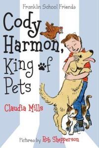 Book Cover for Cody Harmon, King of Pets by Claudia Mills