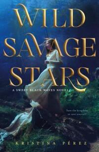 Book Cover for Wild Savage Stars by Kristina Pérez