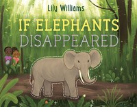 Book Cover for If Elephants Disappeared by Lily Williams