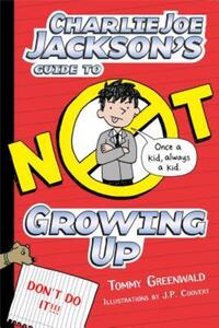 Book Cover for Charlie Joe Jackson's Guide to Not Growing Up by Tommy Greenwald