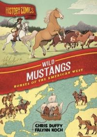 Book Cover for History Comics: The Wild Mustang by Chris Duffy