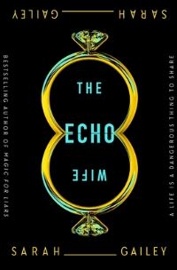 Book Cover for The Echo Wife by Sarah Gailey