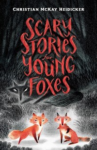 Book Cover for Scary Stories for Young Foxes by Christian McKay Heidicker