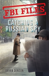 Book Cover for FBI Files: Catching a Russian Spy by Bryan Denson