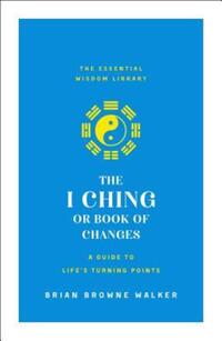 Book Cover for The I Ching or Book of Changes: A Guide to Life's Turning Points by Brian Browne Walker