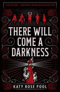 Book Cover for There Will Come a Darkness by Katy Rose Pool, Maxine Plasse