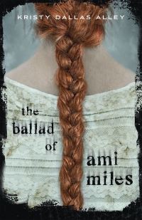Book Cover for The Ballad of Ami Miles by Kristy Dallas Alley