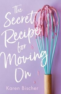 Book Cover for The Secret Recipe for Moving On by Karen Bischer