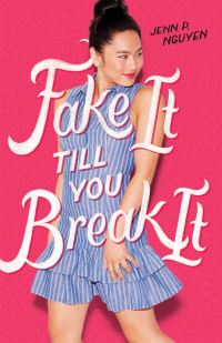 Book Cover for Fake It Till You Break It by Jenn P Nguyen