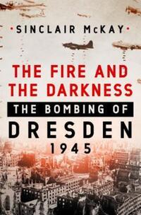 Book Cover for The Fire and the Darkness by Sinclair McKay