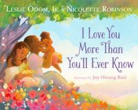Book Cover for I Love You More Than You'll Ever Know by Leslie Odom, Nicolette Robinson