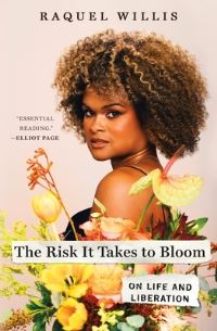 Book Cover for The Risk It Takes to Bloom by Raquel Willis