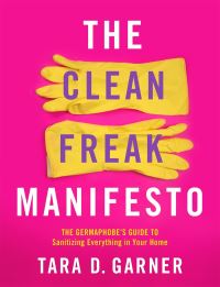 Book Cover for The Clean Freak Manifesto by Tara D Garner