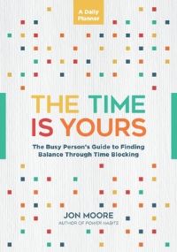 Book Cover for The Time Is Yours: A Daily Planner by Jon Moore