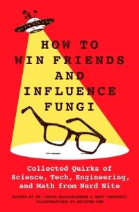 Book Cover for How to Win Friends and Influence Fungi by Chris Balakrishnan, Matt Wasowski, Kristen Orr