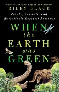 Book Cover for When the Earth Was Green by Riley Black