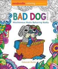 Book Cover for Zendoodle Coloring Presents Bad Dog! by Deborah Muller