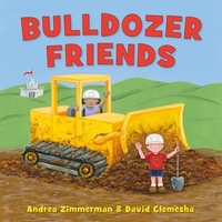 Book Cover for Bulldozer Friends by Andrea Griffing Zimmerman, David Clemesha