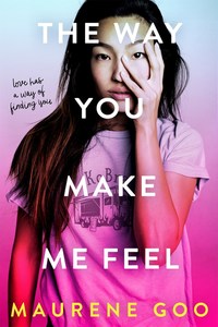 Book Cover for The Way You Make Me Feel by Maurene Goo