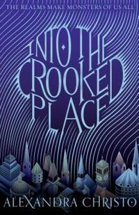 Book Cover for Into the Crooked Place by Alexandra Christo