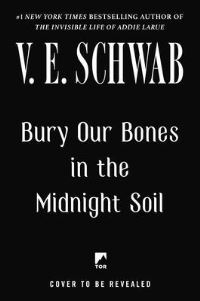Book Cover for Bury Our Bones in the Midnight Soil by V. E. Schwab