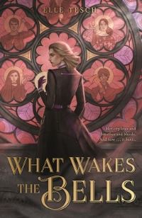 Book Cover for What Wakes the Bells by Elle Tesch