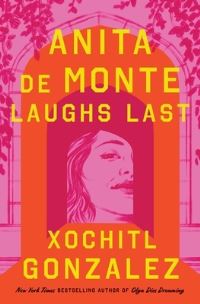 Book Cover for Anita De Monte Laughs Last by Xochitl Gonzalez