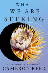 Book Cover for What We Are Seeking by Cameron Reed