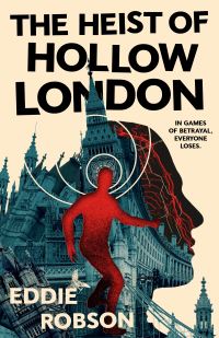 Book Cover for The Heist of Hollow London by Eddie Robson