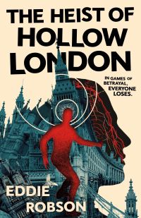 Book Cover for The Heist of Hollow London by Eddie Robson