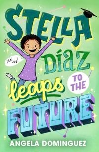 Book Cover for Stella Díaz Leaps to the Future by Angela Dominguez