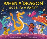 Book Cover for When a Dragon Goes to a Party by Chelsea M Campbell