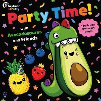 Book Cover for Party Time! With Avocadosaurus and Friends by Hey Bear Sensory, Odd Dot
