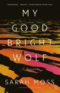 Book Cover for My Good Bright Wolf by Sarah Moss