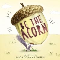 Book Cover for Be the Acorn by Jason Griffin