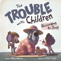 Book Cover for The Trouble With Children (According to Dog) by Katie Weaver