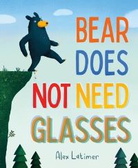 Book Cover for Bear Does Not Need Glasses by Alex Latimer