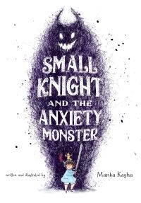Book Cover for Small Knight and the Anxiety Monster by Manka Kasha