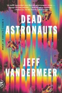 Book Cover for Dead Astronauts by Jeff VanderMeer