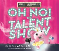 Book Cover for Roxy the Unisaurus Rex Presents Oh No! The Talent Show by Eva Chen